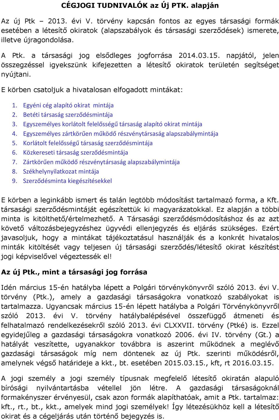 a társasági jog elsődleges jogforrása 2014.03.15. napjától, jelen összegzéssel igyekszünk kifejezetten a létesítő okiratok területén segítséget nyújtani.