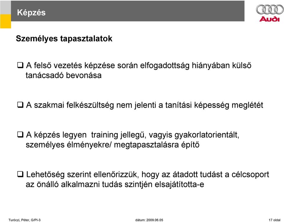 gyakorlatorientált, személyes élményekre/ megtapasztalásra építő Lehetőség szerint ellenőrizzük, hogy az átadott