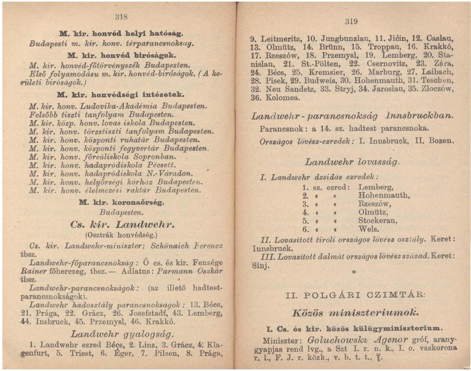 M. kir. honv. központi?'uhatár Budapcsten. M. kir. honv. kö'zponti fegyvertá'r Budape8ten. M. kir. honv. főreáliskola Sopronban. M. kir. honv. hadapródiskola Péc8ett. M. kir. honv. hadapródiskola N.