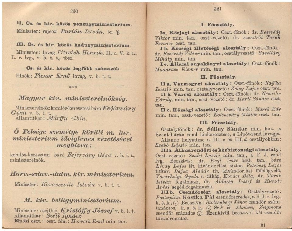 6 Felsége személye köriili m. kir. miniszterium ideir/lenes vezetésével megb~va: koml6s-keresztesi báró Fejél'uáry Géza v. b. t. t., miniszterelnök. H01"V.-szlav.-datm. kir. miniszteriwm.