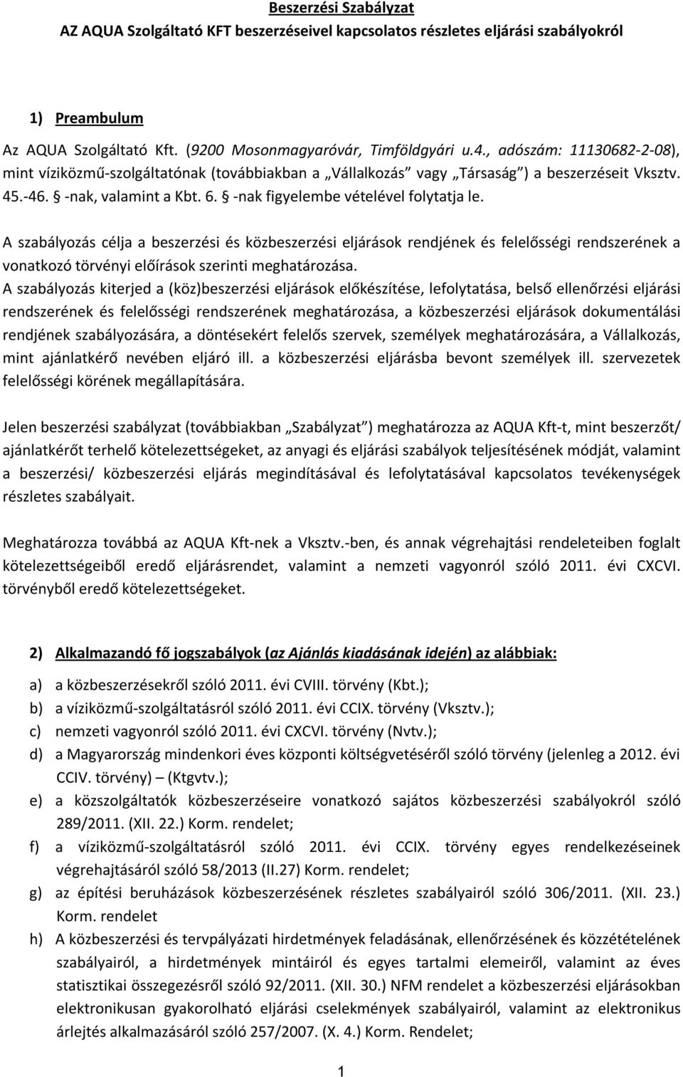 A szabályozás célja a beszerzési és közbeszerzési eljárások rendjének és felelősségi rendszerének a vonatkozó törvényi előírások szerinti meghatározása.