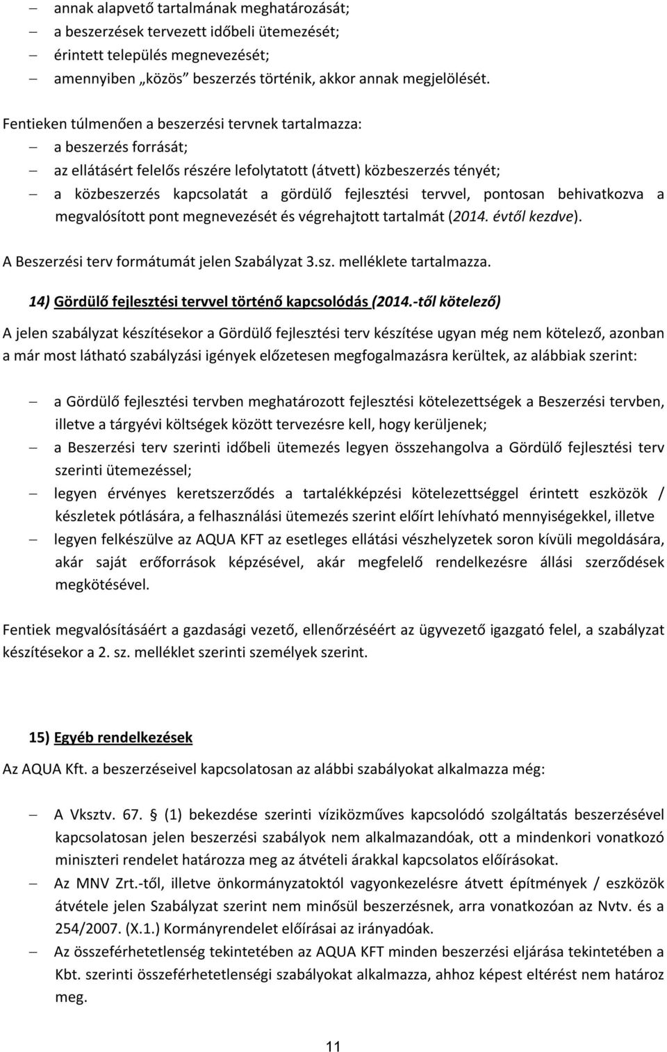 tervvel, pontosan behivatkozva a megvalósított pont megnevezését és végrehajtott tartalmát (2014. évtől kezdve). A Beszerzési terv formátumát jelen Szabályzat 3.sz. melléklete tartalmazza.