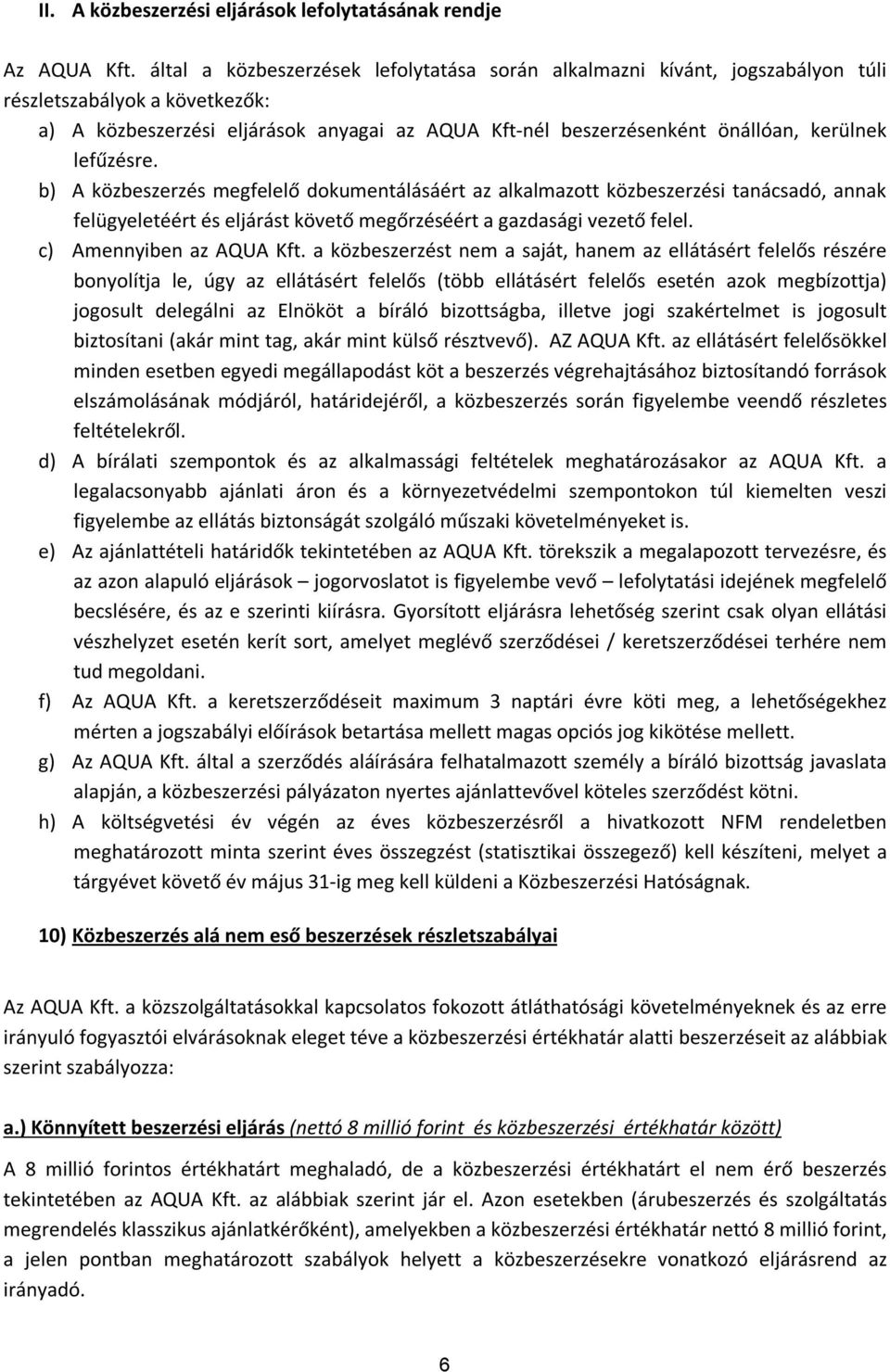 lefűzésre. b) A közbeszerzés megfelelő dokumentálásáért az alkalmazott közbeszerzési tanácsadó, annak felügyeletéért és eljárást követő megőrzéséért a gazdasági vezető felel.