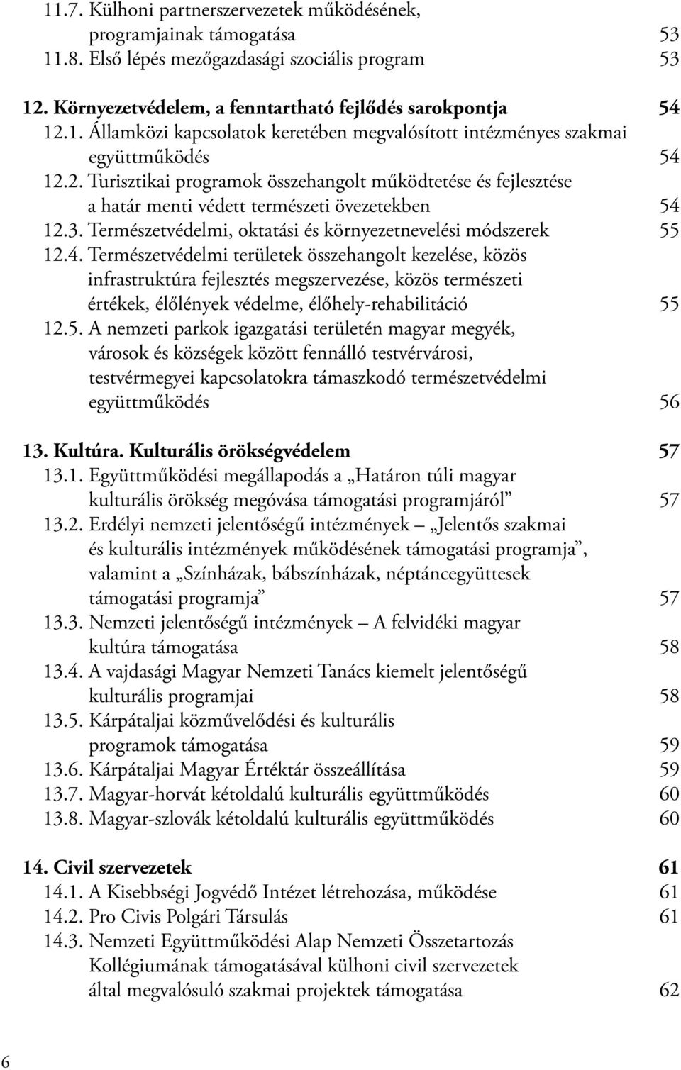 12.3. Természetvédelmi, oktatási és környezetnevelési módszerek 55 12.4.