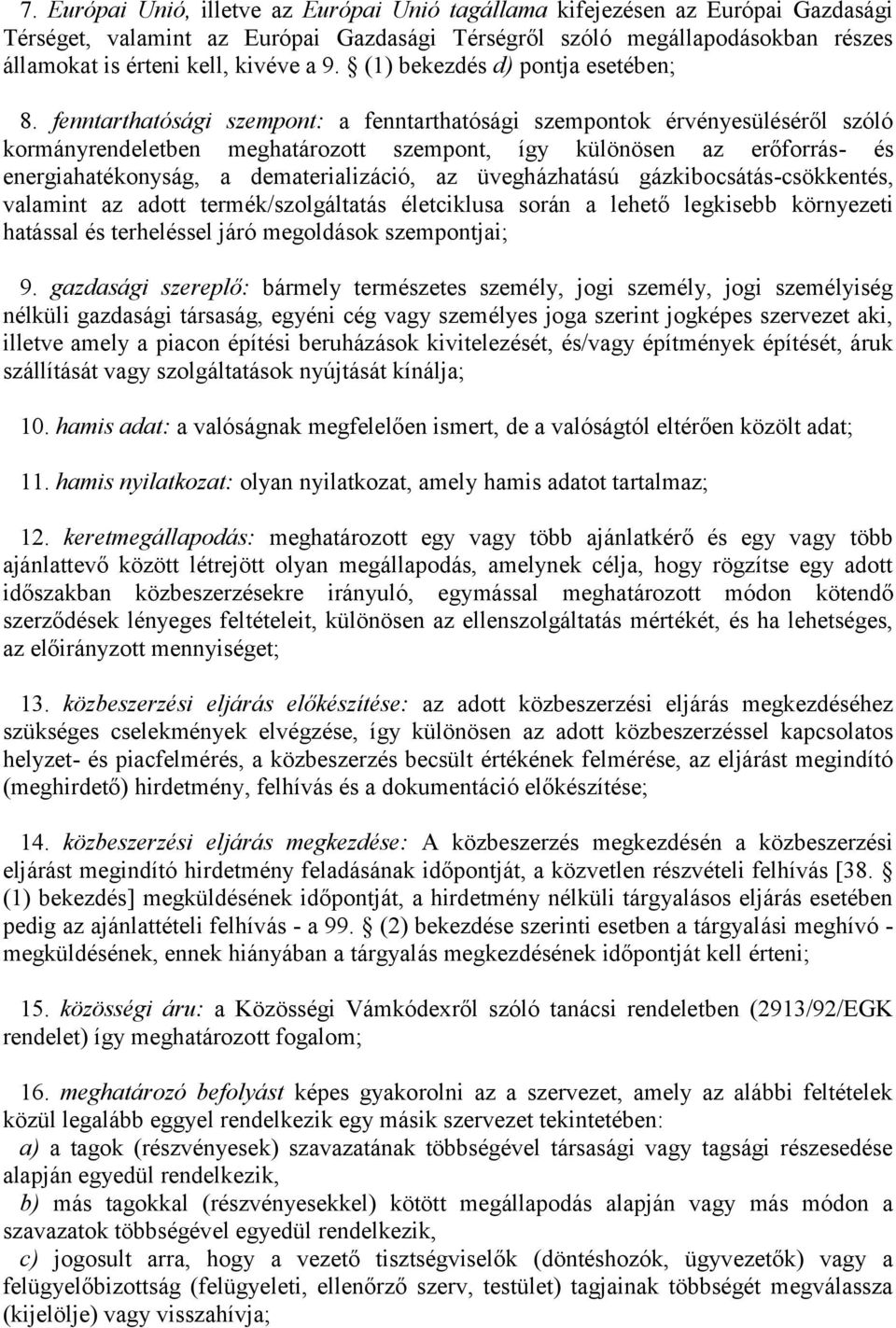 fenntarthatósági szempont: a fenntarthatósági szempontok érvényesüléséről szóló kormányrendeletben meghatározott szempont, így különösen az erőforrás- és energiahatékonyság, a dematerializáció, az