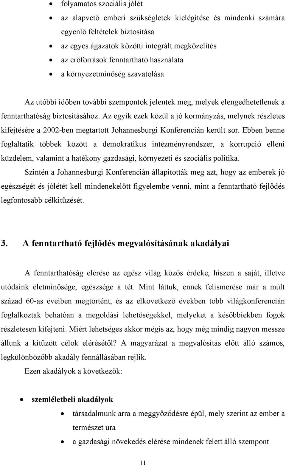 Az egyik ezek közül a jó kormányzás, melynek részletes kifejtésére a 2002-ben megtartott Johannesburgi Konferencián került sor.