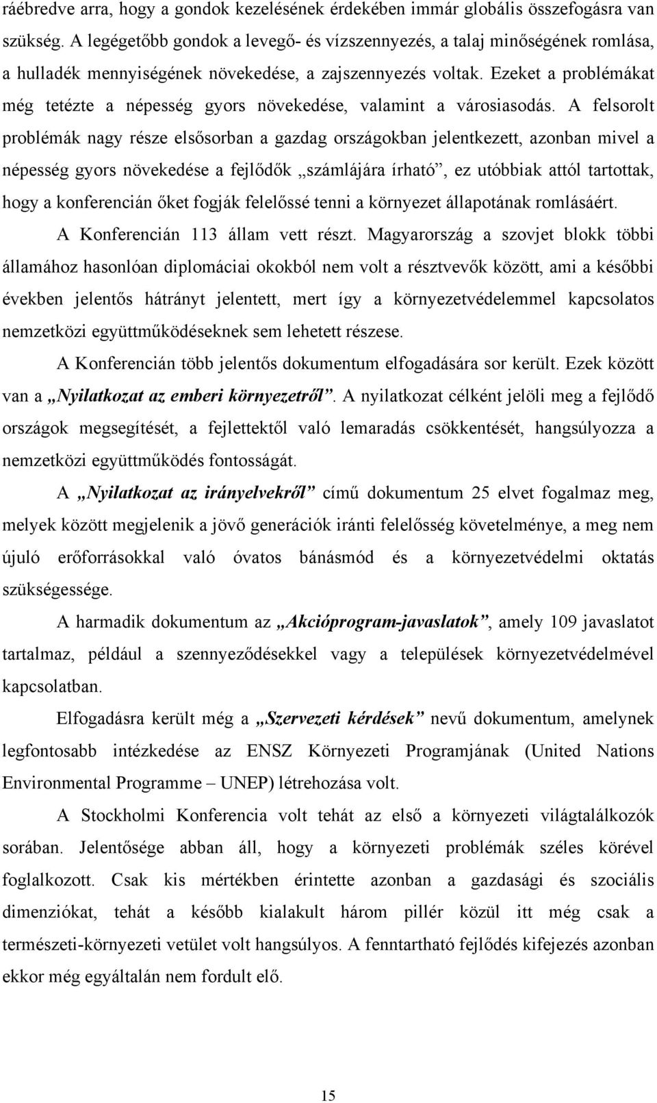 Ezeket a problémákat még tetézte a népesség gyors növekedése, valamint a városiasodás.