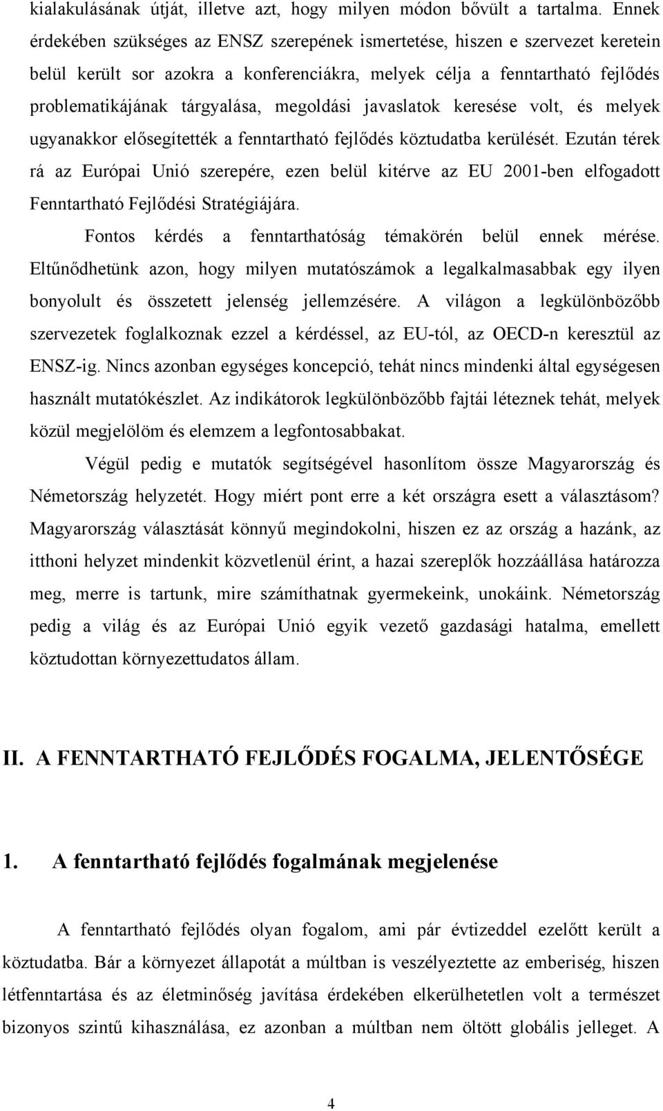 megoldási javaslatok keresése volt, és melyek ugyanakkor elősegítették a fenntartható fejlődés köztudatba kerülését.