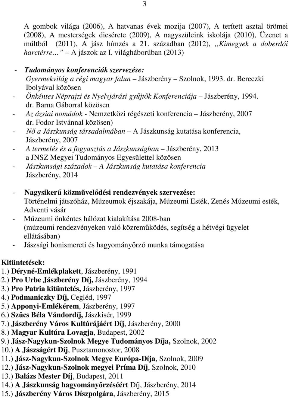 Bereczki Ibolyával közösen - Önkéntes Néprajzi és Nyelvjárási gyűjtők Konferenciája Jászberény, 1994. dr.