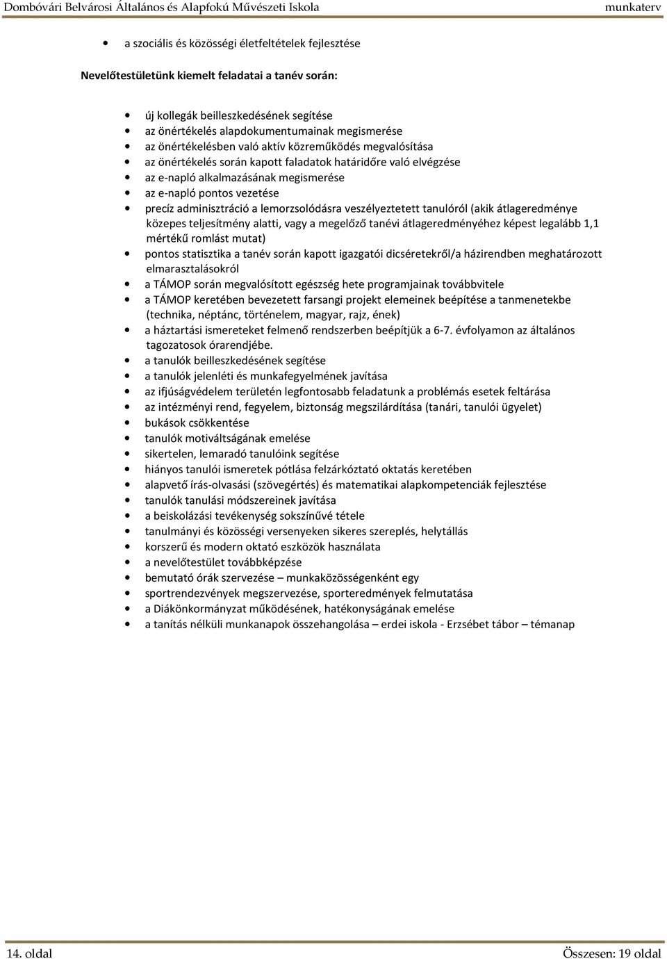 adminisztráció a lemorzsolódásra veszélyeztetett tanulóról (akik átlageredménye közepes teljesítmény alatti, vagy a megelőző tanévi átlageredményéhez képest legalább 1,1 mértékű romlást mutat) pontos