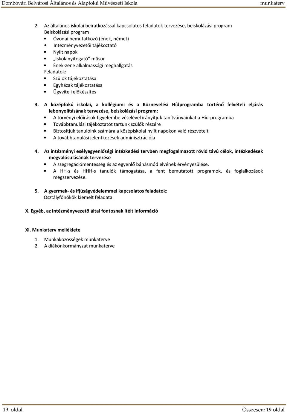 A középfokú iskolai, a kollégiumi és a Köznevelési Hídprogramba történő felvételi eljárás lebonyolításának tervezése, beiskolázási program: A törvényi előírások figyelembe vételével irányítjuk