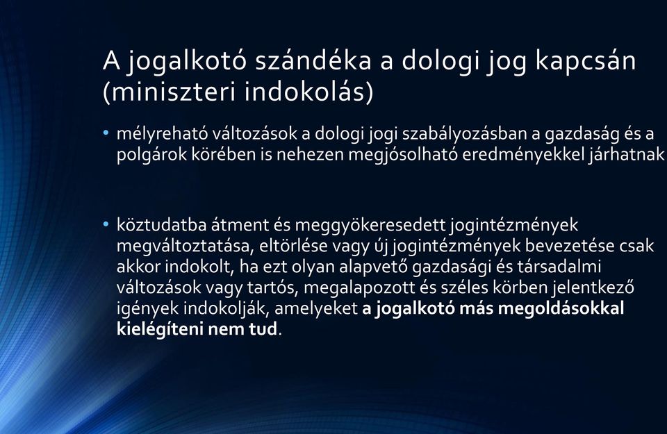 megváltoztatása, eltörlése vagy új jogintézmények bevezetése csak akkor indokolt, ha ezt olyan alapvető gazdasági és társadalmi