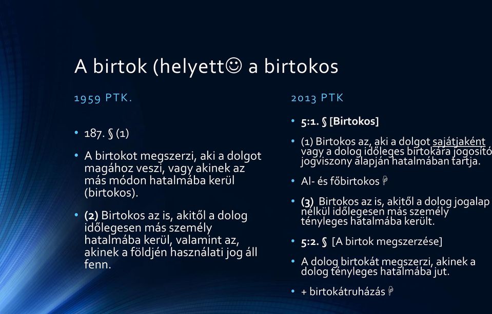 [Birtokos] (1) Birtokos az, aki a dolgot sajátjaként vagy a dolog időleges birtokára jogosító jogviszony alapján hatalmában tartja.