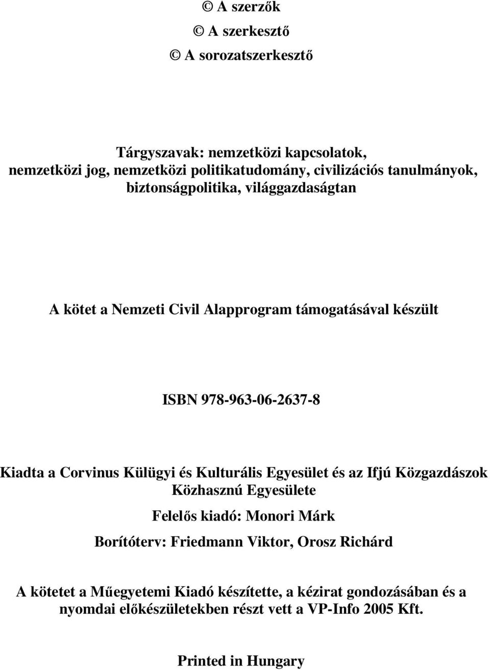 Corvinus Külügyi és Kulturális Egyesület és az Ifjú Közgazdászok Közhasznú Egyesülete Felelős kiadó: Monori Márk Borítóterv: Friedmann Viktor,