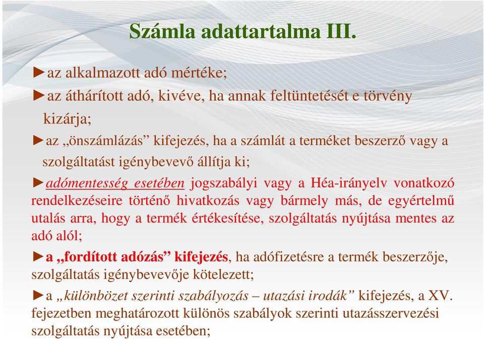 igénybevevő állítja ki; adómentesség esetében jogszabályi vagy a Héa-irányelv vonatkozó rendelkezéseire történő hivatkozás vagy bármely más, de egyértelmű utalás arra, hogy a