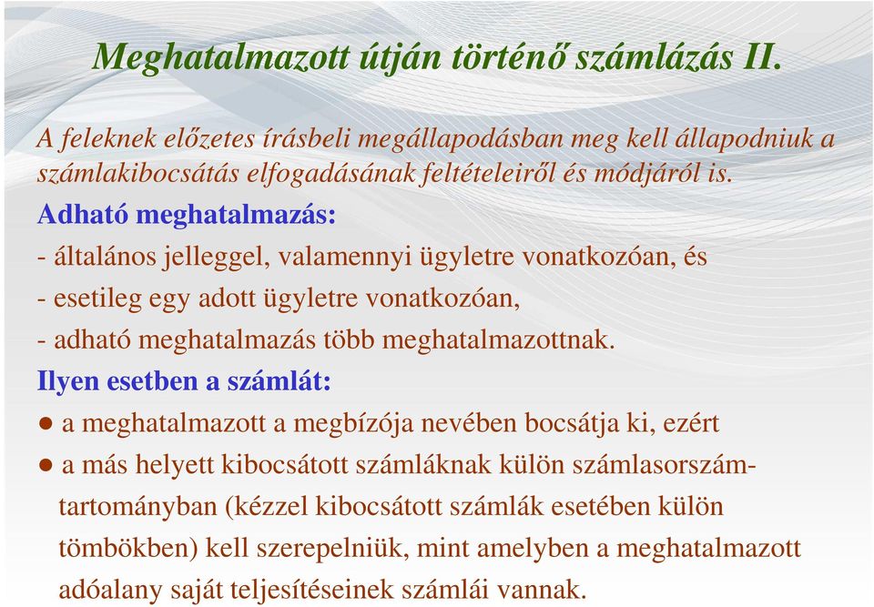 Adható meghatalmazás: - általános jelleggel, valamennyi ügyletre vonatkozóan, és - esetileg egy adott ügyletre vonatkozóan, - adható meghatalmazás több