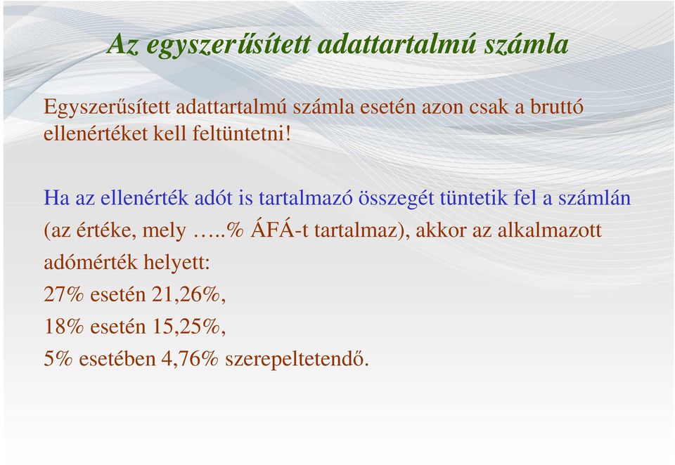 Ha az ellenérték adót is tartalmazó összegét tüntetik fel a számlán (az értéke, mely.