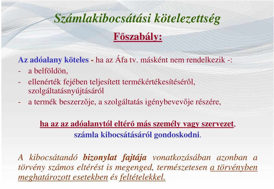 termék beszerzője, a szolgáltatás igénybevevője részére, ha az az adóalanytól eltérő más személy vagy szervezet, számla