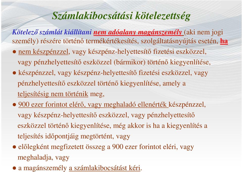 történő kiegyenlítése, amely a teljesítésig nem történik meg, 900 ezer forintot elérő, vagy meghaladó ellenérték készpénzzel, vagy készpénz-helyettesítő eszközzel, vagy pénzhelyettesítő eszközzel