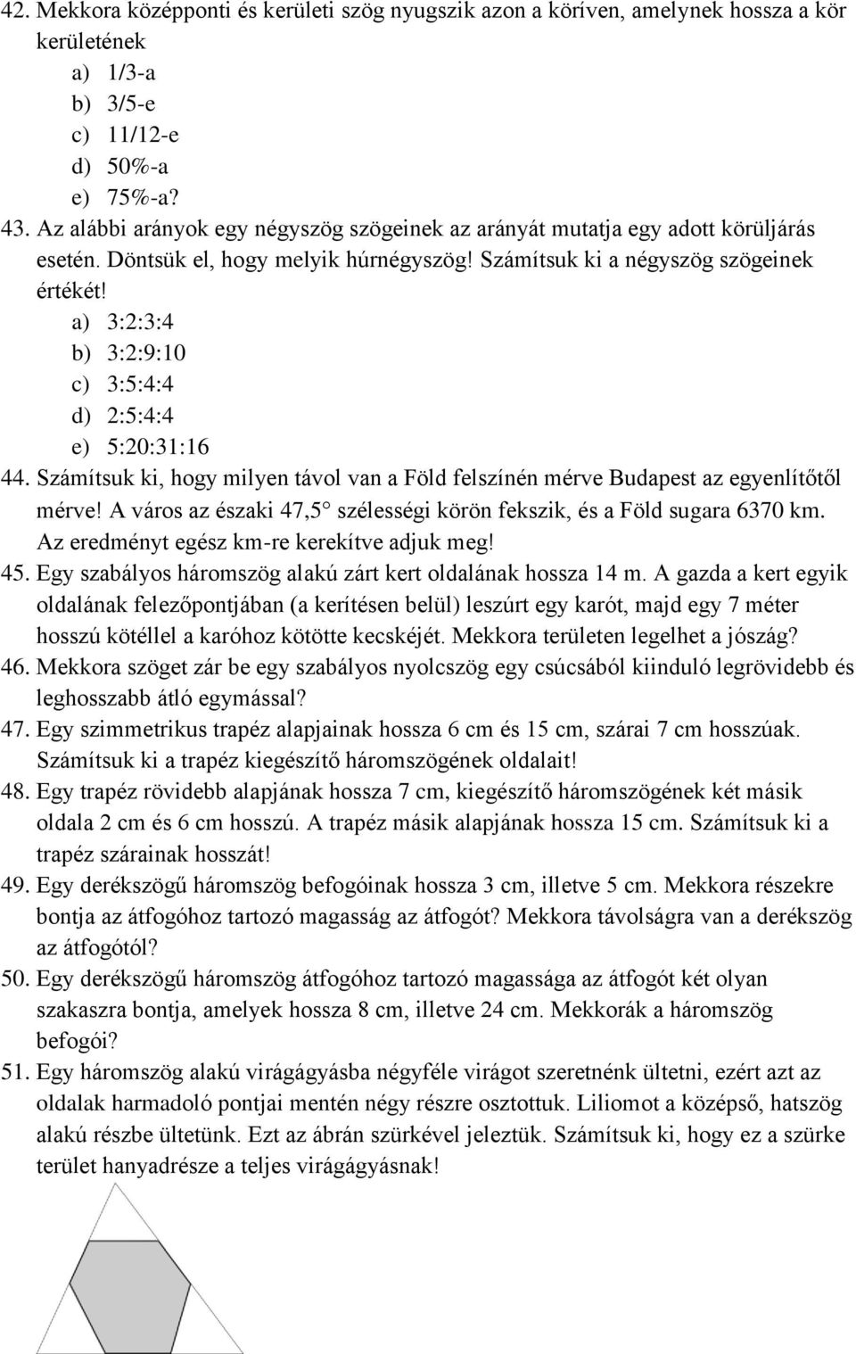 a) :2:: b) :2:9:10 c) ::: d) 2::: e) :20:1:16. Számítsuk ki, hogy milyen távol van a Föld felszínén mérve Budapest az egyenlítőtől mérve!