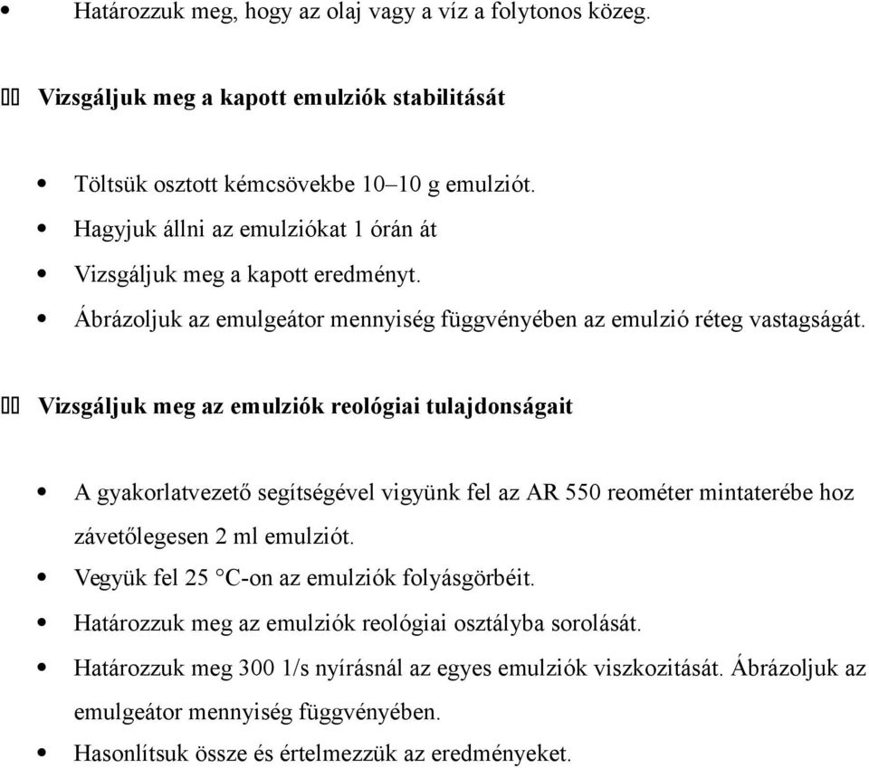 11 Vizsgáljuk meg az emulziók reológiai tulajdonságait A gyakorlatvezető segítségével vigyünk fel az AR 550 reométer mintaterébe hoz závetőlegesen 2 ml emulziót.