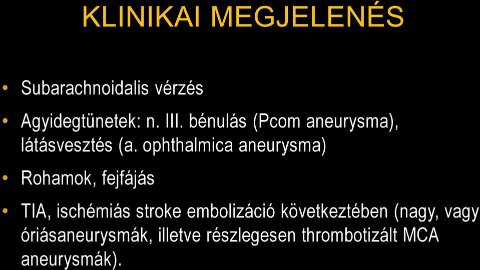 ophthalmica aneurysma) Rohamok, fejfájás TIA, ischémiás stroke