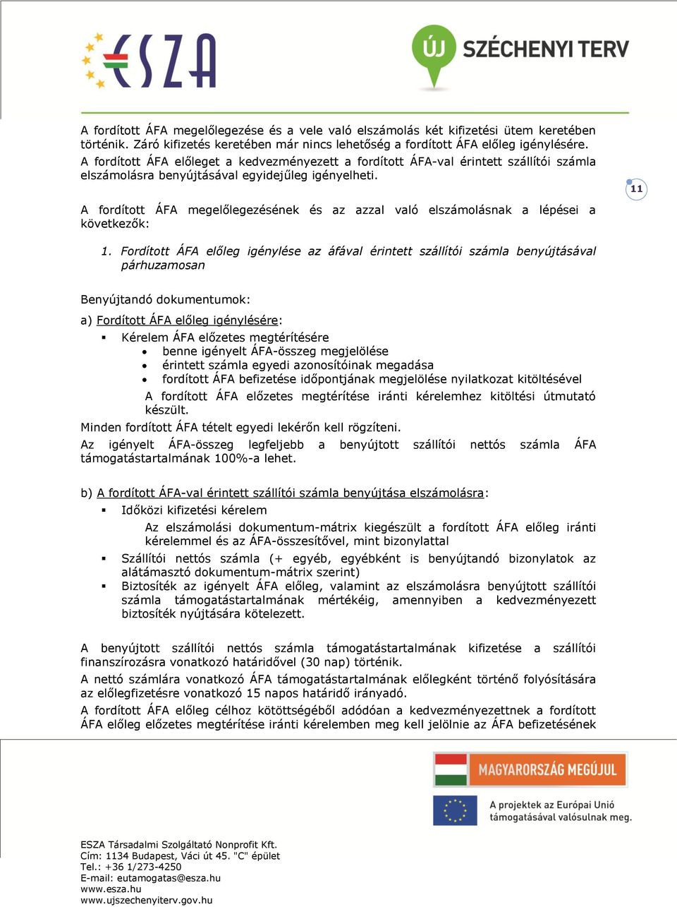 11 A fordított ÁFA megelőlegezésének és az azzal való elszámolásnak a lépései a következők: 1.