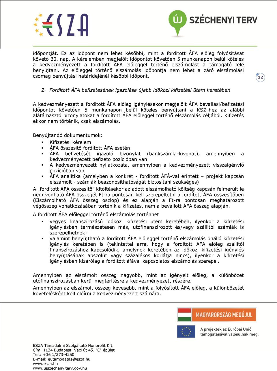 Az előleggel történő elszámolás időpontja nem lehet a záró elszámolási csomag benyújtási határidejénél későbbi időpont. 12 2.