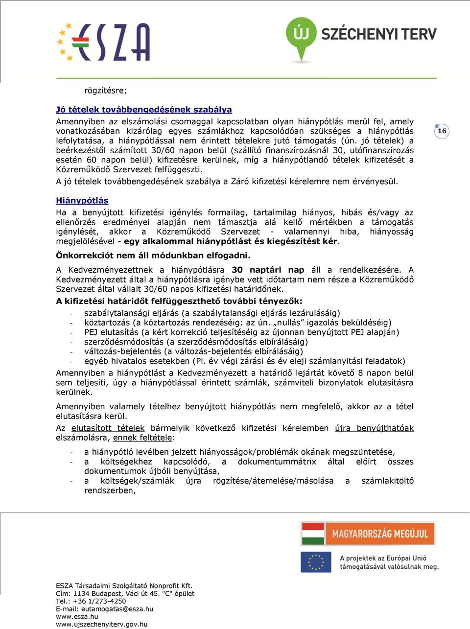 jó tételek) a beérkezéstől számított 30/60 napon belül (szállító finanszírozásnál 30, utófinanszírozás esetén 60 napon belül) kifizetésre kerülnek, míg a hiánypótlandó tételek kifizetését a