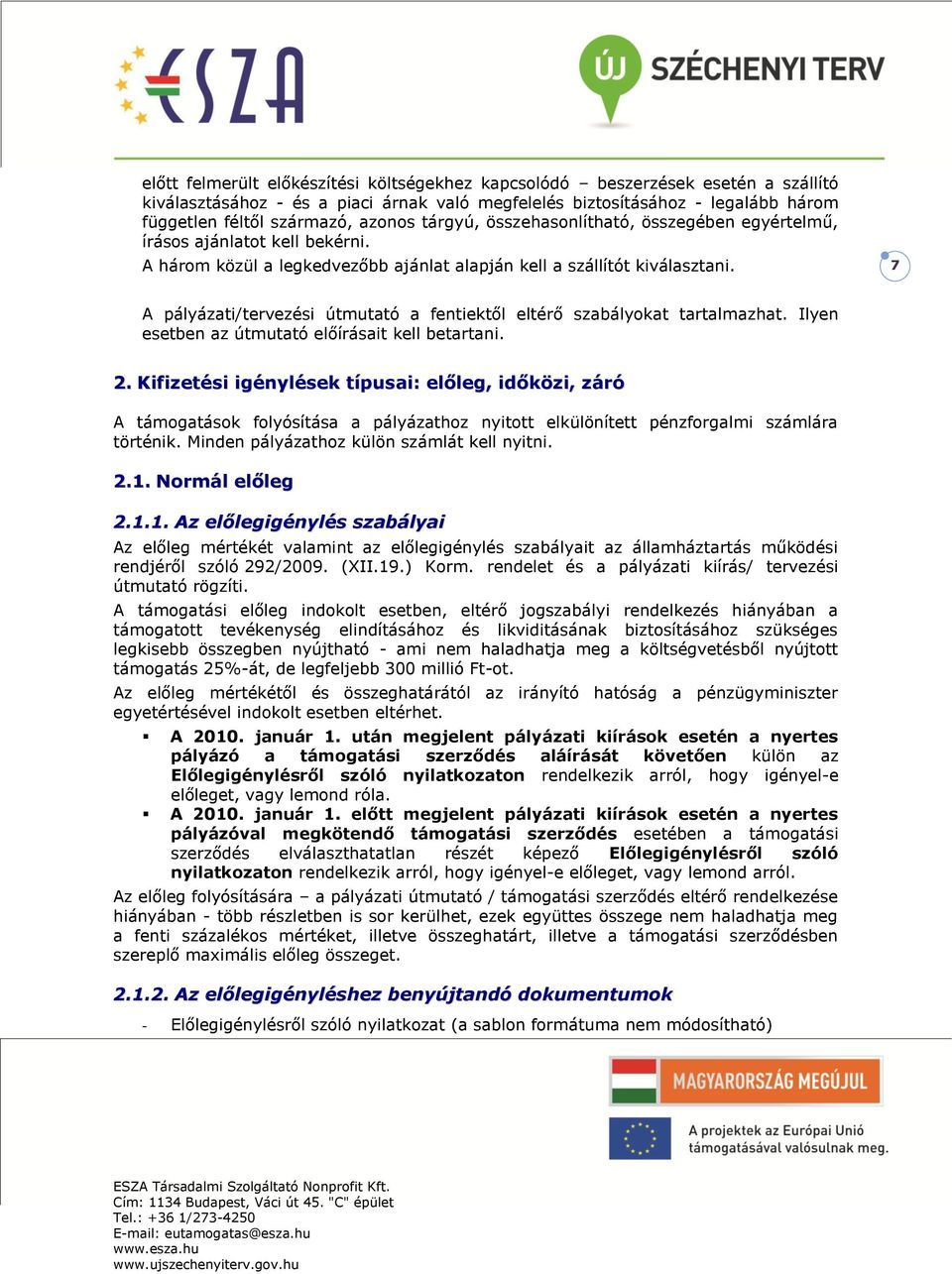 7 A pályázati/tervezési útmutató a fentiektől eltérő szabályokat tartalmazhat. Ilyen esetben az útmutató előírásait kell betartani. 2.