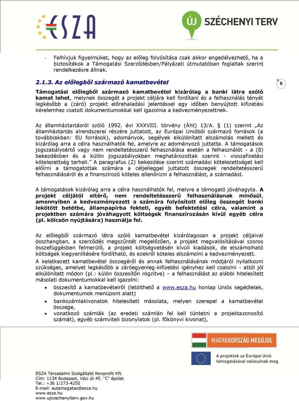 legkésőbb a (záró) projekt előrehaladási jelentéssel egy időben benyújtott kifizetési kérelemhez csatolt dokumentumokkal kell igazolnia a kedvezményezettnek. 8 Az államháztartásról szóló 1992.