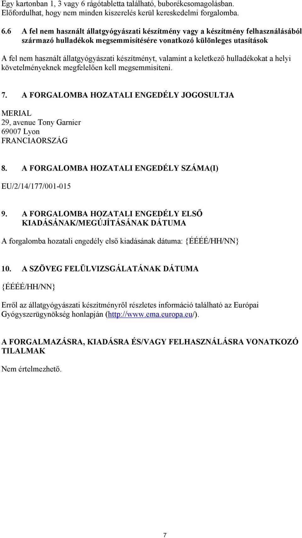 6 A fel nem használt állatgyógyászati készítmény vagy a készítmény felhasználásából származó hulladékok megsemmisítésére vonatkozó különleges utasítások A fel nem használt állatgyógyászati