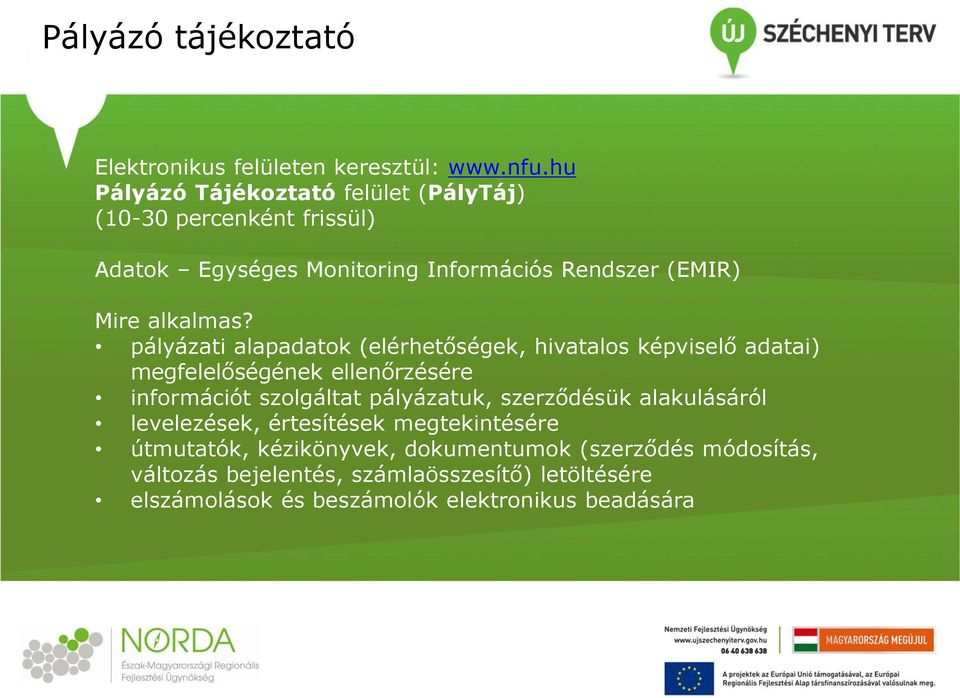 pályázati alapadatok (elérhetőségek, hivatalos képviselő adatai) megfelelőségének ellenőrzésére információt szolgáltat pályázatuk,