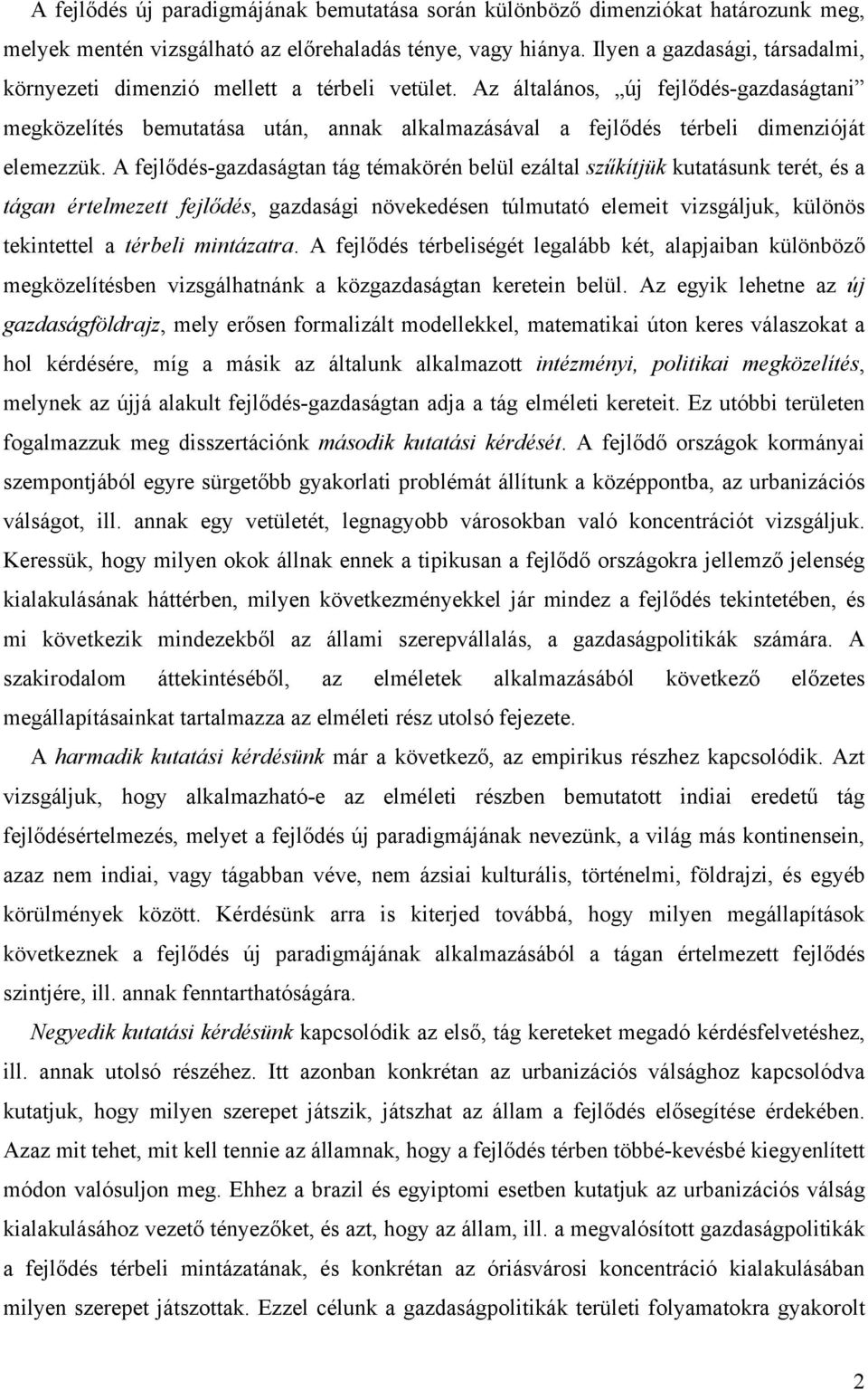 Az általános, új fejlődés-gazdaságtani megközelítés bemutatása után, annak alkalmazásával a fejlődés térbeli dimenzióját elemezzük.