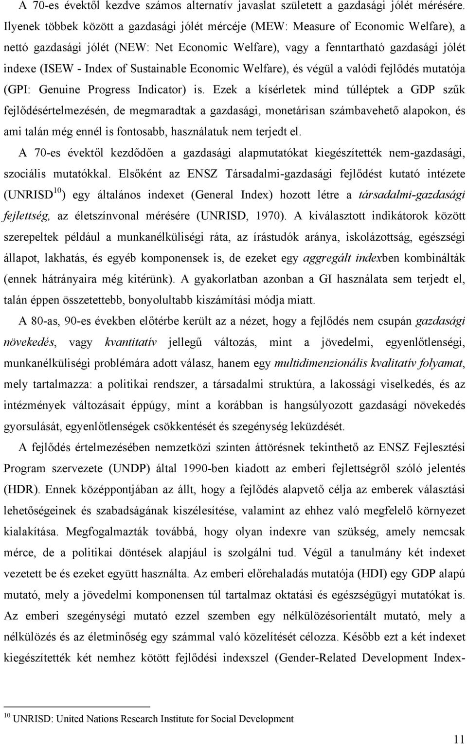 Sustainable Economic Welfare), és végül a valódi fejlődés mutatója (GPI: Genuine Progress Indicator) is.