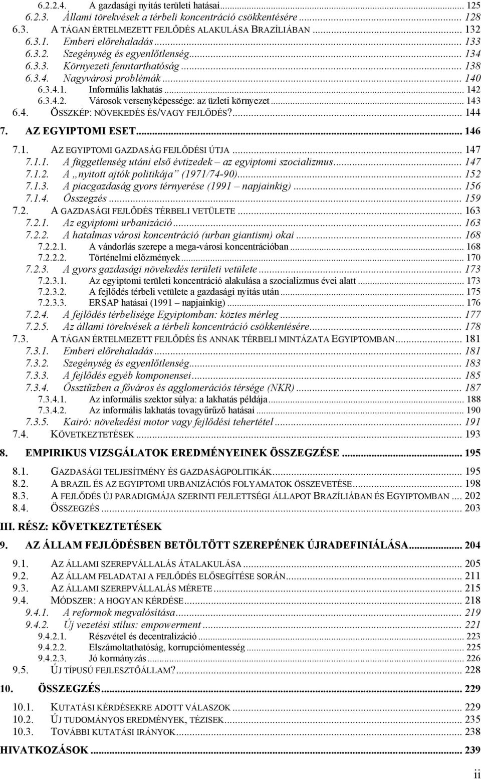 .. 143 6.4. ÖSSZKÉP: NÖVEKEDÉS ÉS/VAGY FEJLŐDÉS?... 144 7. AZ EGYIPTOMI ESET... 146 7.1. AZ EGYIPTOMI GAZDASÁG FEJLŐDÉSI ÚTJA... 147 7.1.1. A függetlenség utáni első évtizedek az egyiptomi szocializmus.