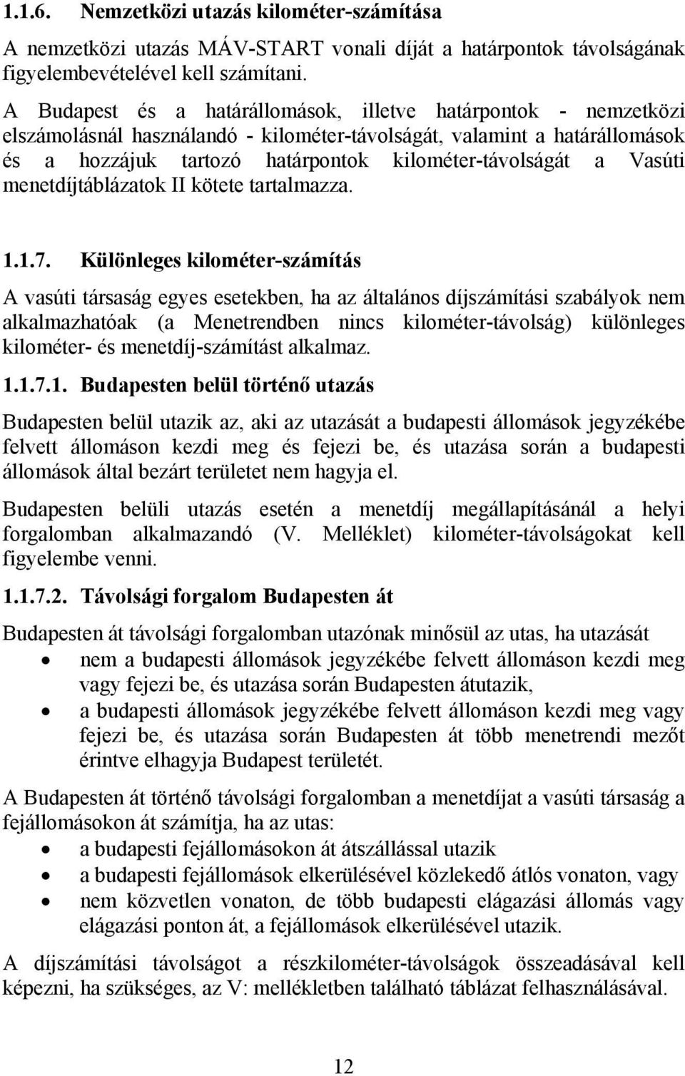 Vasúti menetdíjtáblázatok II kötete tartalmazza. 1.1.7.