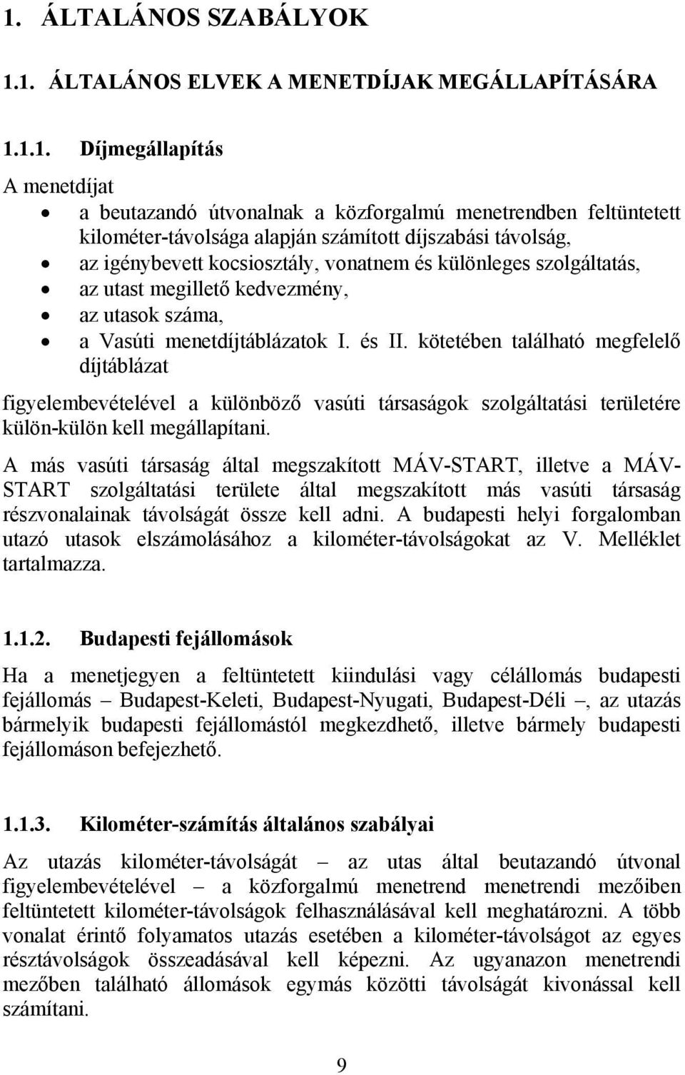 kötetében található megfelelő díjtáblázat figyelembevételével a különböző vasúti társaságok szolgáltatási területére külön-külön kell megállapítani.