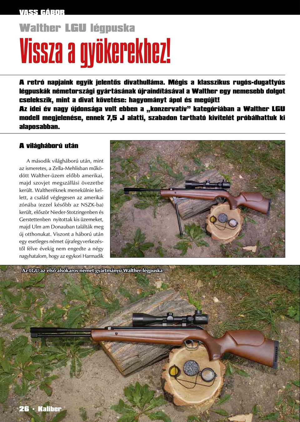 Az idei év nagy újdonsága volt ebben a konzervatív kategóriában a Walther LGU modell megjelenése, ennek 7,5 J alatti, szabadon tartható kivitelét próbálhattuk ki alaposabban.