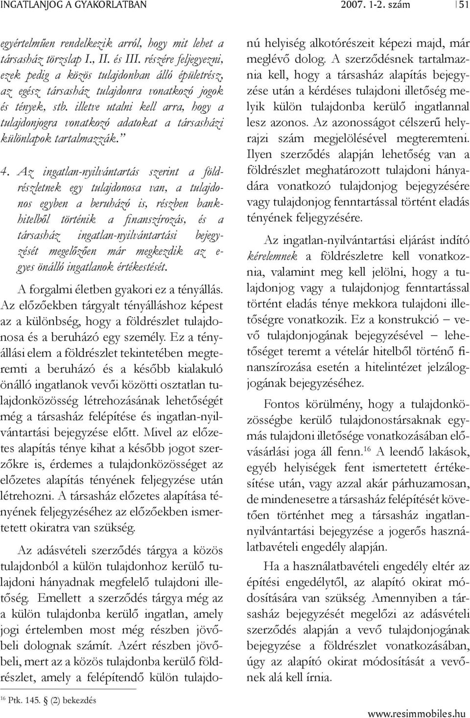 illetve utalni kell arra, hogy a tulajdonjogra vonatkozó adatokat a társasházi különlapok tartalmazzák. 4.