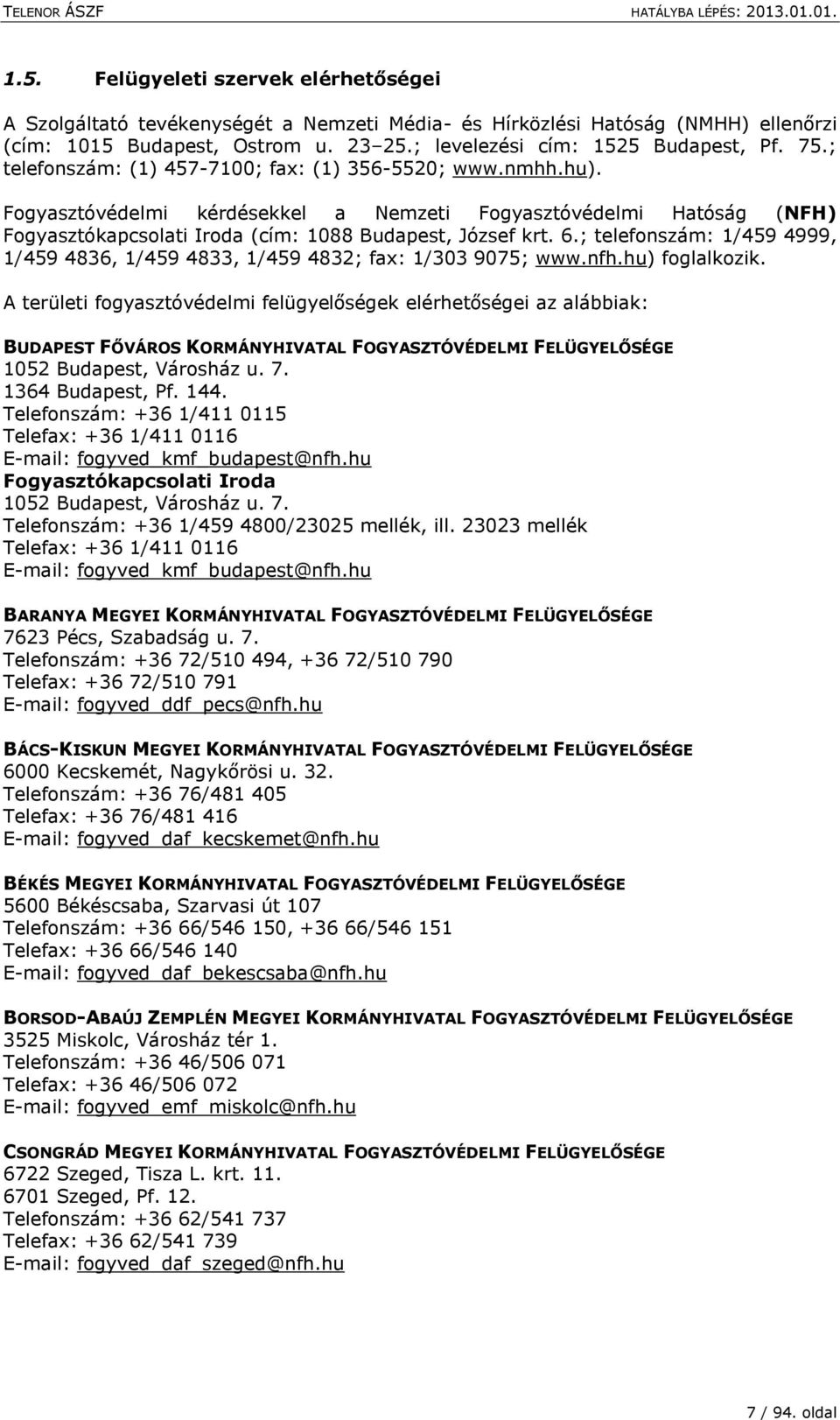 ; telefonszám: 1/459 4999, 1/459 4836, 1/459 4833, 1/459 4832; fax: 1/303 9075; www.nfh.hu) foglalkozik.