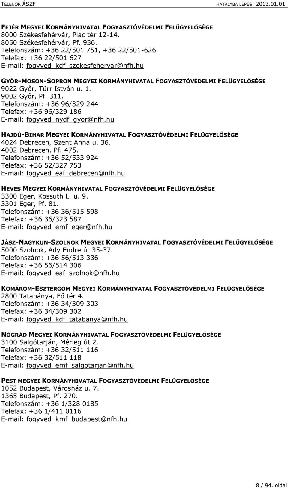 hu GYŐR-MOSON-SOPRON MEGYEI KORMÁNYHIVATAL FOGYASZTÓVÉDELMI FELÜGYELŐSÉGE 9022 Győr, Türr István u. 1. 9002 Győr, Pf. 311.