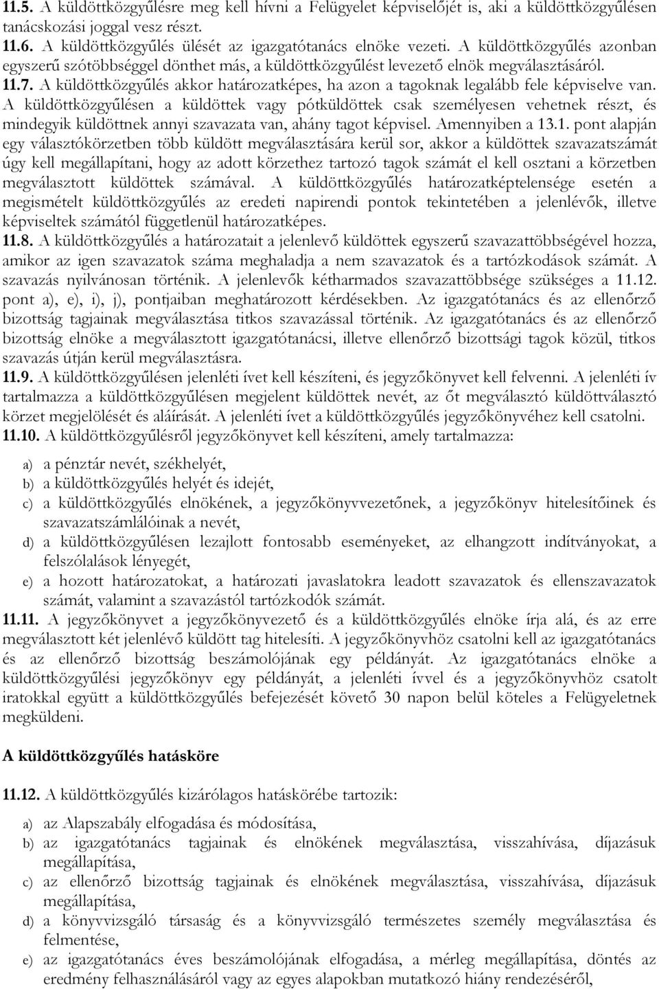 A küldöttközgyűlés akkor határozatképes, ha azon a tagoknak legalább fele képviselve van.