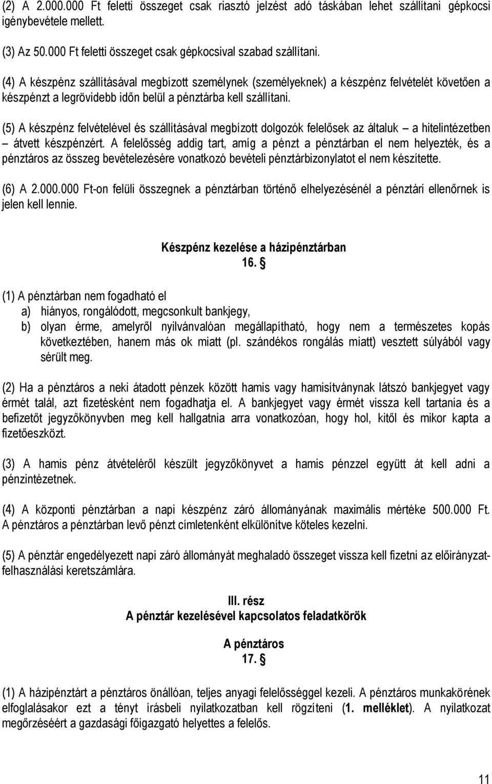 (5) A készpénz felvételével és szállításával megbízott dolgozók felelősek az általuk a hitelintézetben átvett készpénzért.