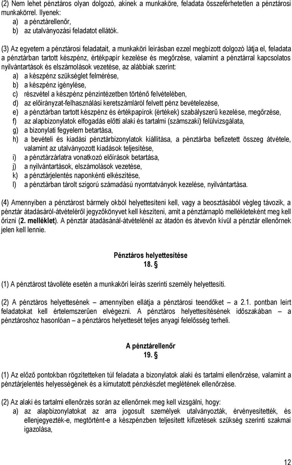 kapcsolatos nyilvántartások és elszámolások vezetése, az alábbiak szerint: a) a készpénz szükséglet felmérése, b) a készpénz igénylése, c) részvétel a készpénz pénzintézetben történő felvételében, d)