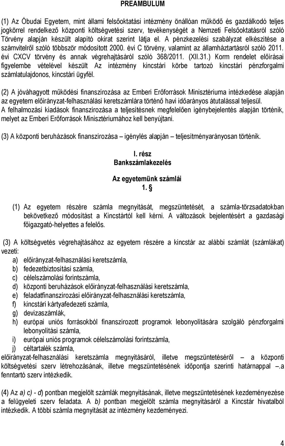 évi C törvény, valamint az államháztartásról szóló 2011. évi CXCV törvény és annak végrehajtásáról szóló 368/2011. (XII.31.