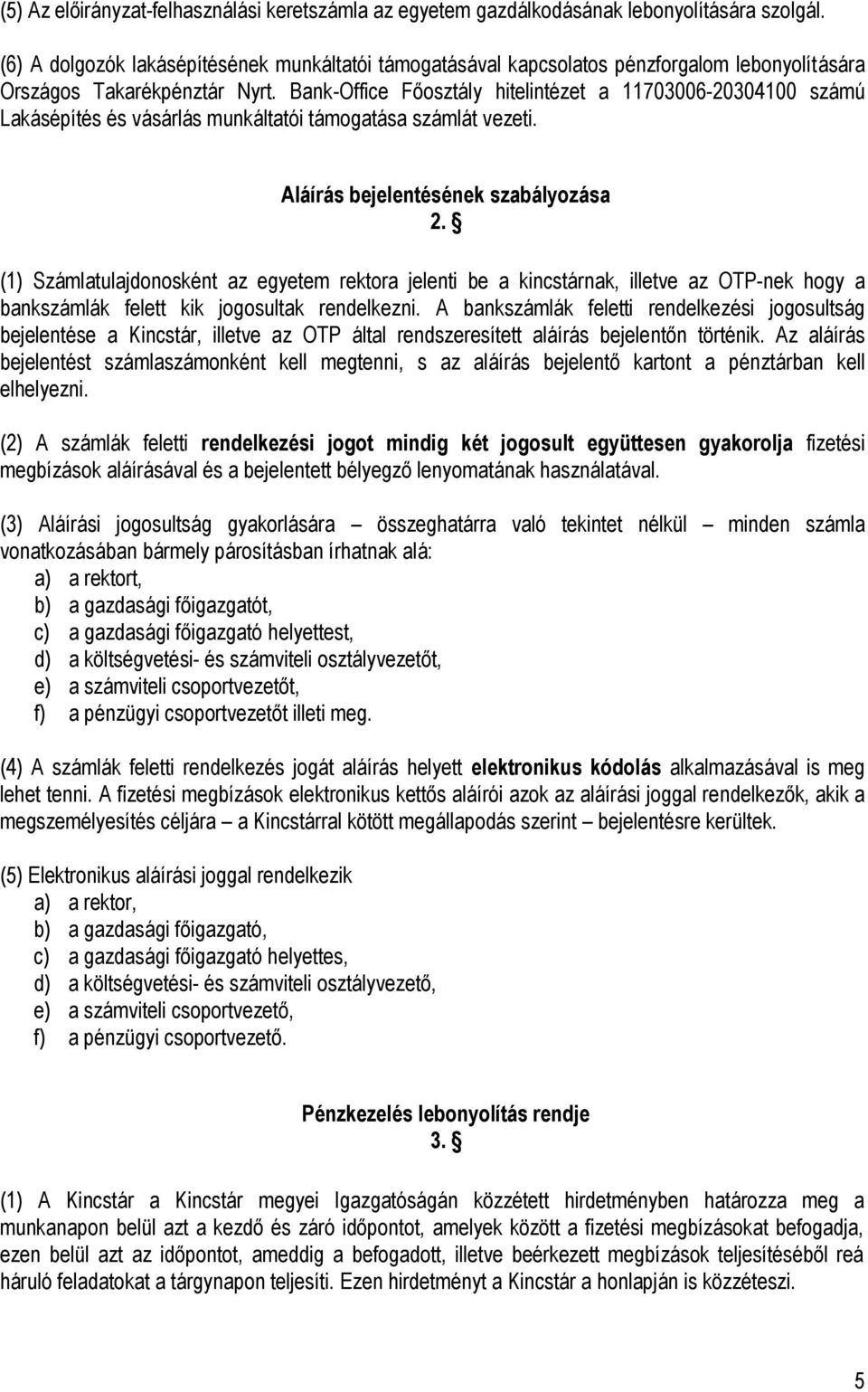 Bank-Office Főosztály hitelintézet a 11703006-20304100 számú Lakásépítés és vásárlás munkáltatói támogatása számlát vezeti. Aláírás bejelentésének szabályozása 2.