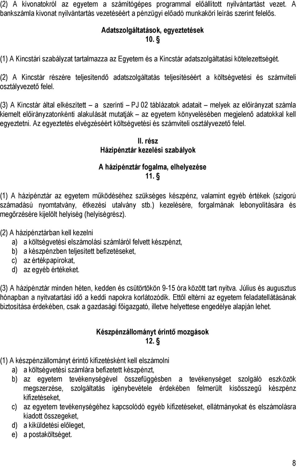 (2) A Kincstár részére teljesítendő adatszolgáltatás teljesítéséért a költségvetési és számviteli osztályvezető felel.