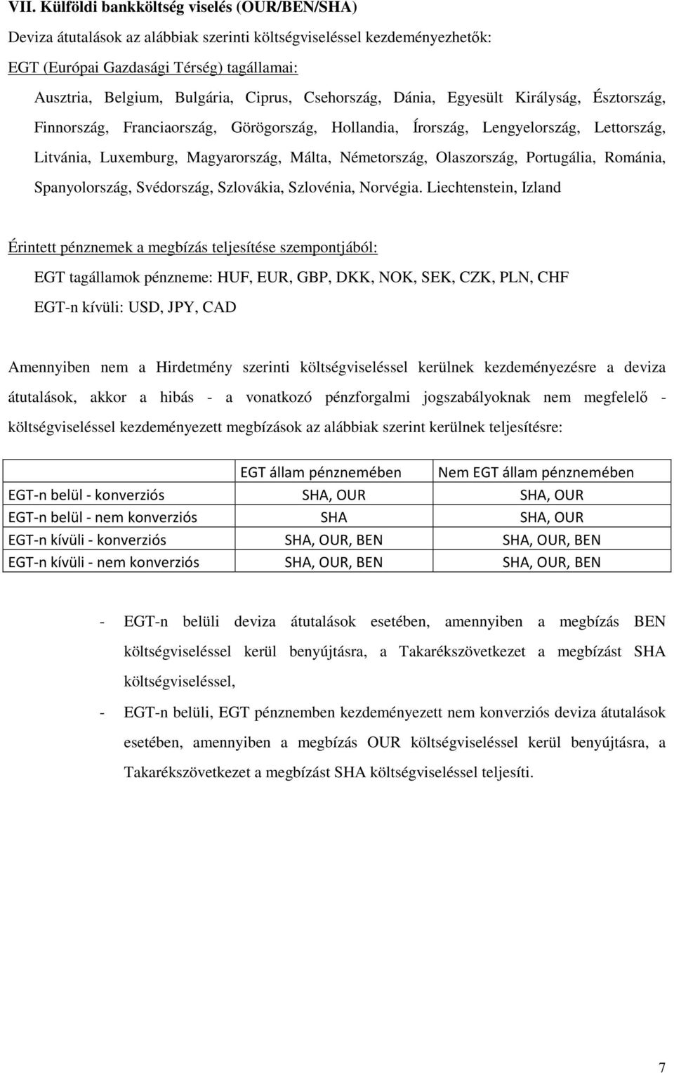 Németország, Olaszország, Portugália, Románia, Spanyolország, Svédország, Szlovákia, Szlovénia, Norvégia.