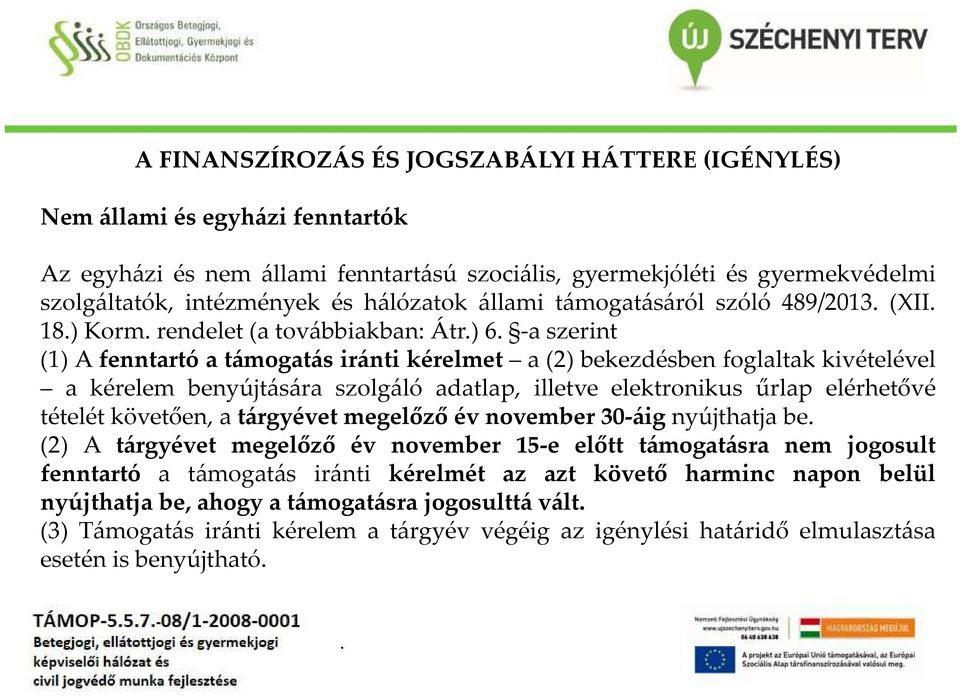 benyújtására szolgáló adatlap, illetve elektronikus űrlap elérhetővé tételét követően, a tárgyévet megelőző év november 30-áig nyújthatja be (2) A tárgyévet megelőző év november 15-e előtt